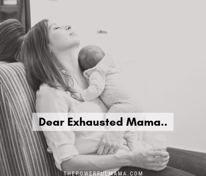 Dear Exhausted Mama..